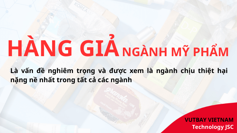 hàng giả ngành mỹ phẩm là vấn đề đang gặp nhiều nhất trên thị trường